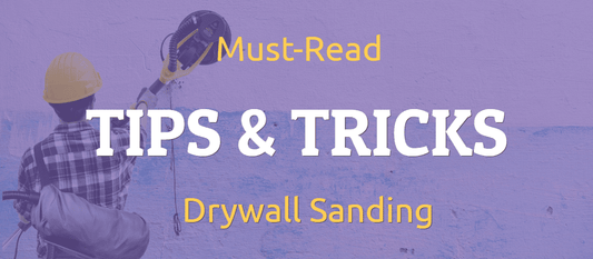 drywall sanding tips & tricks